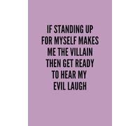 If Standing Up For Myself Makes Me The Villain, Then Get Ready to Hear My Evil Laugh: Purple Notebook /Journal: 6"x9", Lined, 100 Pages