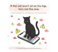 If the Cat Won't Sit on His Lap, He's Not the One.: A Lined Notebook for Recording Your Cat's Dating Advice | Wide Ruled, 100 Pages, 7.5 x 9.25"