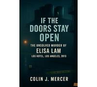 If the Doors Stay Open: The Unsolved Murder of Elisa Lam, Cecil Hotel, Los Angeles, 2013