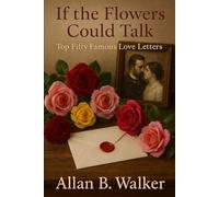 If The Flowers Could Talk: Top Fifty Famous Love Letters