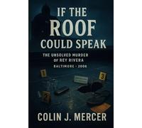 If the Roof Could Speak: The Unsolved Murder of Rey Rivera, Body at the Belvedere, Conference Room Fall, Baltimore, Maryland, 2006