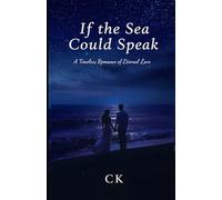 If the Sea Could Speak: A Timeless Romance of Eternal Love