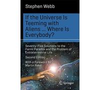 If the Universe Is Teeming with Aliens ... WHERE IS EVERYBODY?: Seventy-Five Solutions to the Fermi Paradox and the Problem of Extraterrestrial Life (Science and Fiction)