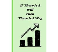 If There Is A Will There Is A Way: Motivational Journal-Notetaking journal for all ages and everyone-give your ideas a space