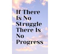 If There Is No Struggle There Is No Progress: Motivational Notebook,Inspiring Quotes Journal, Notebook for work, planning, school, office