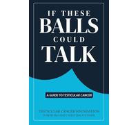 If These Balls Could Talk: A Guide to Testicular Cancer