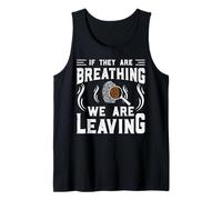 If They Are Breathing We Are Leaving Camiseta sin Mangas