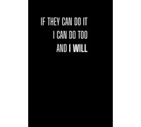 IF THEY CAN DO IT, I CAN DO TOO AND I WILL: A Blank Motivational Notebook For Writing, Reflection, Goal Setting, And Personal Development - 110 Blank Pages, 6x9 Inches, Matte Finish Cover