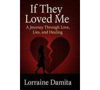 If They Loved Me: A Journey Through Love, Lies, and Healing (The Healing After Hurt Series)