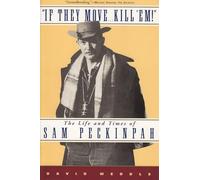 If They Move... Kill 'Em!: The Life and Times of Sam Peckinpah