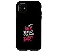 If They Talk Behind Your Back Then Fart Sarcástico - Carcasa para iPhone 11