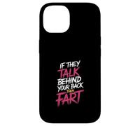 If They Talk Behind Your Back Then Fart Sarcástico - Carcasa para iPhone 14