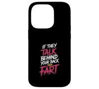 If They Talk Behind Your Back Then Fart Sarcástico - Carcasa para iPhone 14 Pro