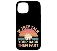 If They Talk Behind Your Back Then Fart Sarcástico - Carcasa para iPhone 15