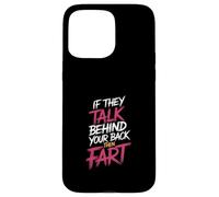 If They Talk Behind Your Back Then Fart Sarcástico - Carcasa para iPhone 15 Pro MAX