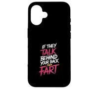 If They Talk Behind Your Back Then Fart Sarcástico - Carcasa para iPhone 16
