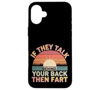 If They Talk Behind Your Back Then Fart Sarcástico - Carcasa para iPhone 16 Plus