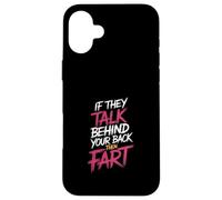 If They Talk Behind Your Back Then Fart Sarcástico - Carcasa para iPhone 16 Plus
