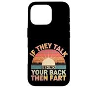 If They Talk Behind Your Back Then Fart Sarcástico - Carcasa para iPhone 16 Pro