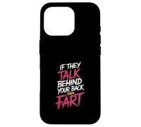 If They Talk Behind Your Back Then Fart Sarcástico - Carcasa para iPhone 16 Pro