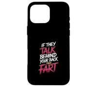 If They Talk Behind Your Back Then Fart Sarcástico - Carcasa para iPhone 16 Pro MAX
