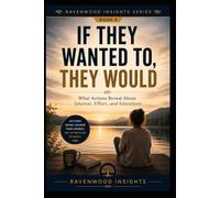 If They Wanted To, They Would: Learning to Trust Actions More Than Words: 4 (Ravenwood Insights)