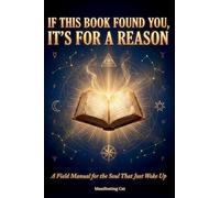 If This Book Found You, It's For A Reason: A Field Manual for the Soul That Just Woke Up