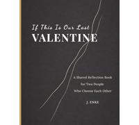 IF THIS IS OUR LAST VALENTINE: A Shared Reflection Book for Two People Who Choose Each Other