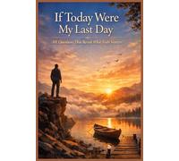 If Today Were My Last Day - 101 Questions That Reveal What Truly Matters
