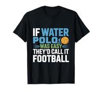 If Water Polo Was Easy They’d Call It Football Camiseta