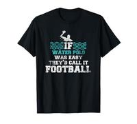 If Water Polo Was Easy They 'd Call It - Polo acuático de fútbol Camiseta