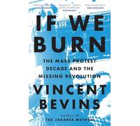 If We Burn: The Mass Protest Decade and the Missing Revolution