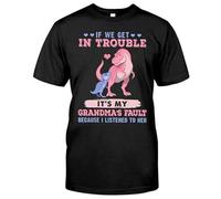 If We Get in Trouble It's My Granma'S Fault Because I Listened to Her T ?T-Shirt Shirt Top T-Shirt Black XL