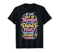 If We Get In Trouble It's My Papa's Fault I Listened To Him Camiseta