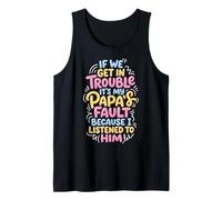If We Get In Trouble It's My Papa's Fault I Listened To Him Camiseta sin Mangas