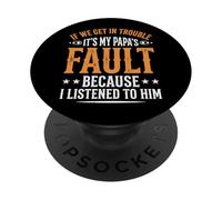 If We Get In Trouble It's My Papa's Fault I Listened To Him PopSockets PopGrip Adhesivo