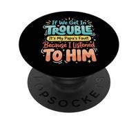 If We Get In Trouble It's My Papa's Fault I Listened To Him PopSockets PopGrip Adhesivo