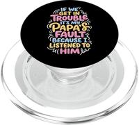 If We Get In Trouble It's My Papa's Fault I Listened To Him PopSockets PopGrip para MagSafe