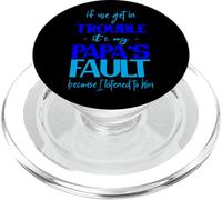 If We Get In Trouble It's My Papas Fault I Listened To Him- PopSockets PopGrip para MagSafe
