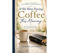 If We Were Having Coffee This Morning: Fourteen Gentle Conversations That Draw Your Heart Closer to Christ: 1 (Gentle Conversations Collection)