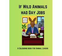If Wild Animals had Day Jobs: A Colouring Book for Animal Lovers