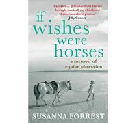 If Wishes Were Horses: A Memoir of Equine Obsession
