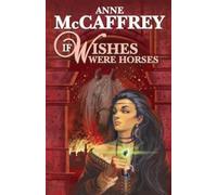 [If Wishes Were Horses] (By: Anne McCaffrey) [published: April, 2014]