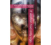 If Woman Had Only Ego: Reflections on Worth, Voice, and Restraint