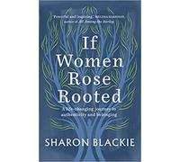 If Women Rose Rooted A Life-changing Journey to Authenticity and Belonging Paperback - 1 August 2019