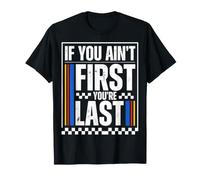 If You Ain't First You'Re Last Race Car Driver Racer Racing Camiseta