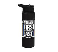 If You Ain't First You're Last Race Car Driver Racer Racing Stainless Steel Insulated Water Bottle