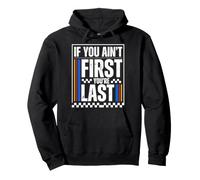 If You Ain't First You'Re Last Race Car Driver Racer Racing Sudadera con Capucha