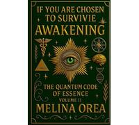 If You Are Chosen to Survive: AWAKENING -The Quantum Code of the Essence. Volume II