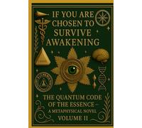 IF YOU ARE CHOSEN TO SURVIVE: AWAKENING - The Quantum Code of the Essence (Volume II)